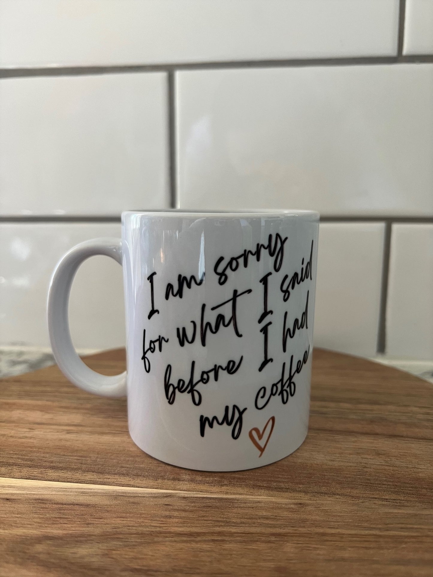 I'm sorry for what I said before I had my coffee Mug